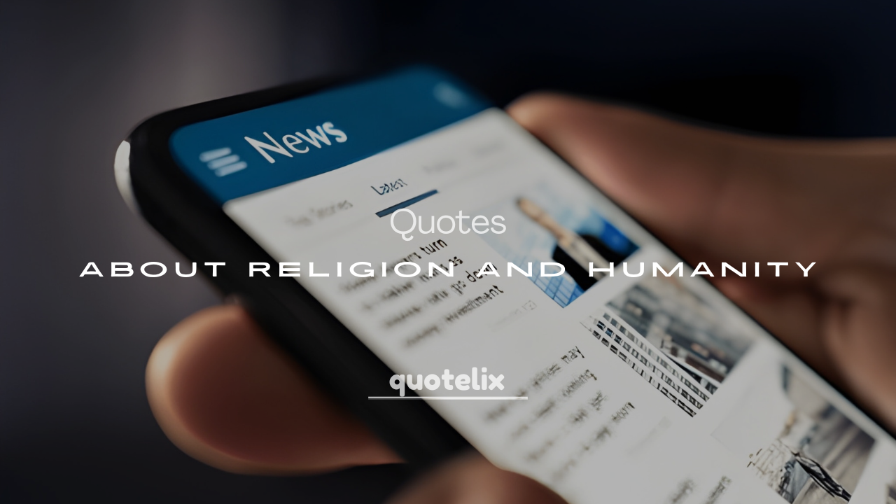 200+ Inspiring Quotes About Religion and Humanity