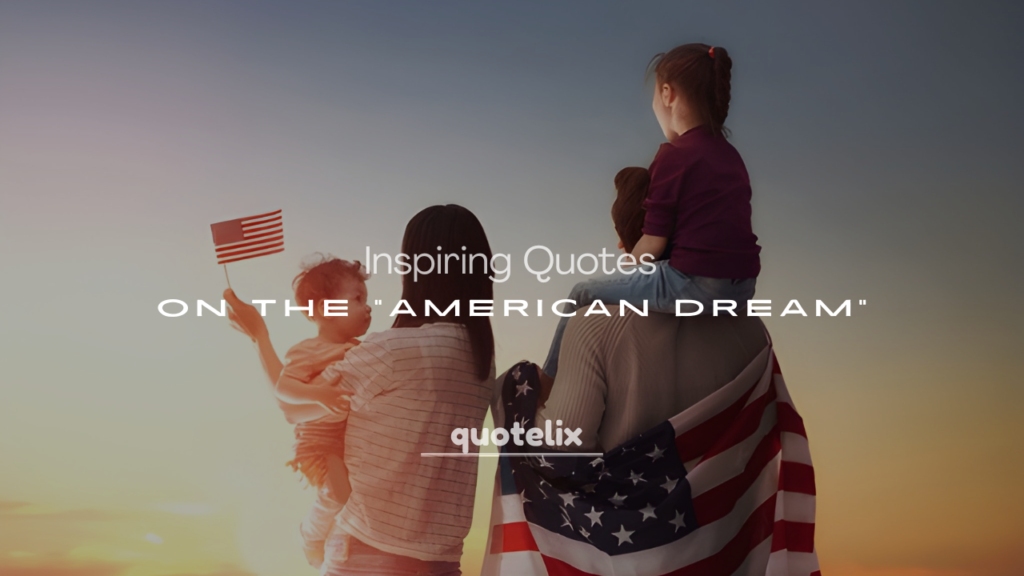 200+ Inspiring Quotes on the American Dream