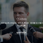 200+ Quotes About Making Hard Decisions in Life