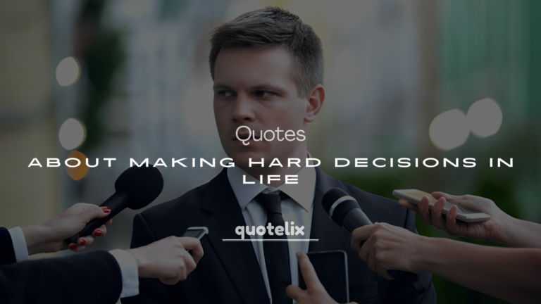 200+ Quotes About Making Hard Decisions in Life