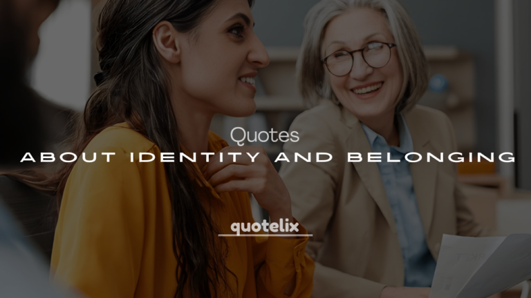250+ Quotes About Identity and Belonging (Finding Yourself & Your Place)