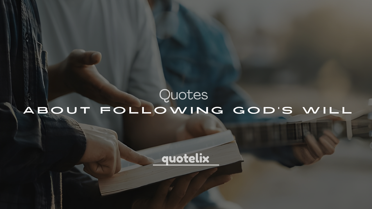 250+ Powerful Quotes About Following God’s Will