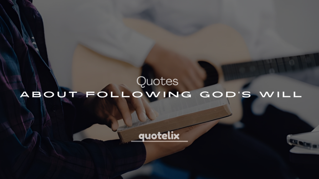 250+ Powerful Quotes About Following God’s Will