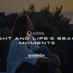 250+ Meaningful Quotes on Light and Life’s Beautiful Moments