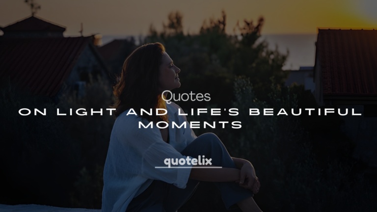 250+ Meaningful Quotes on Light and Life’s Beautiful Moments
