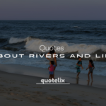 250+ Quotes About Rivers and Life