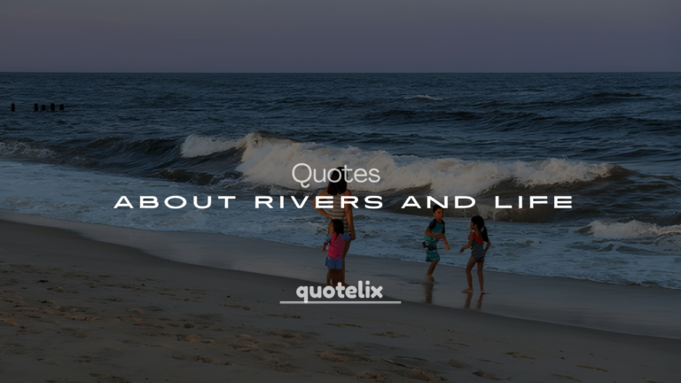 250+ Quotes About Rivers and Life